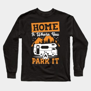 Home Is Where You Park It RV Camping Camper Gift Long Sleeve T-Shirt